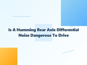 Is a Humming Rear Axle Noise Dangerous to Drive?